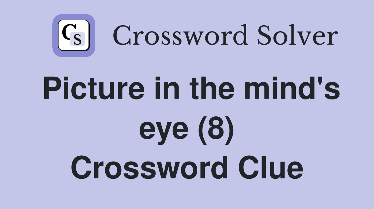 Picture in the mind's eye (8) Crossword Clue