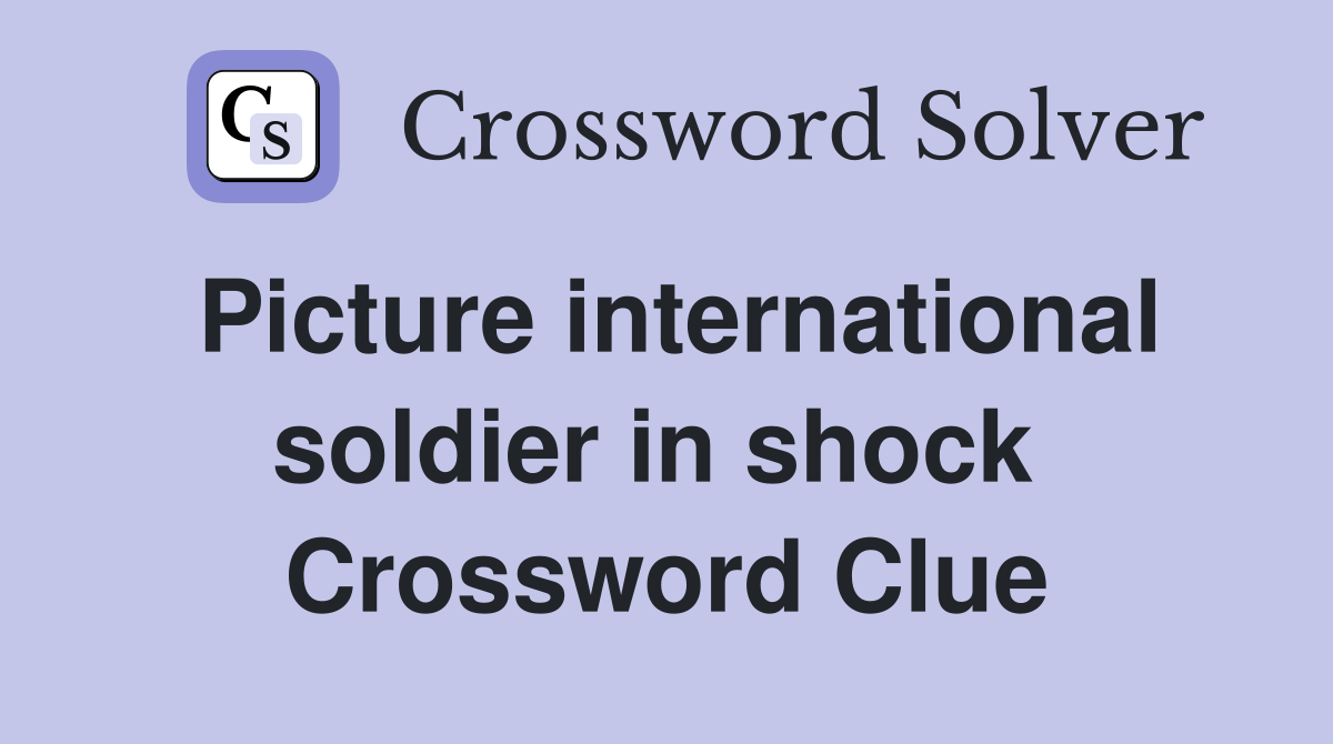 Picture international soldier in shock  Crossword Clue