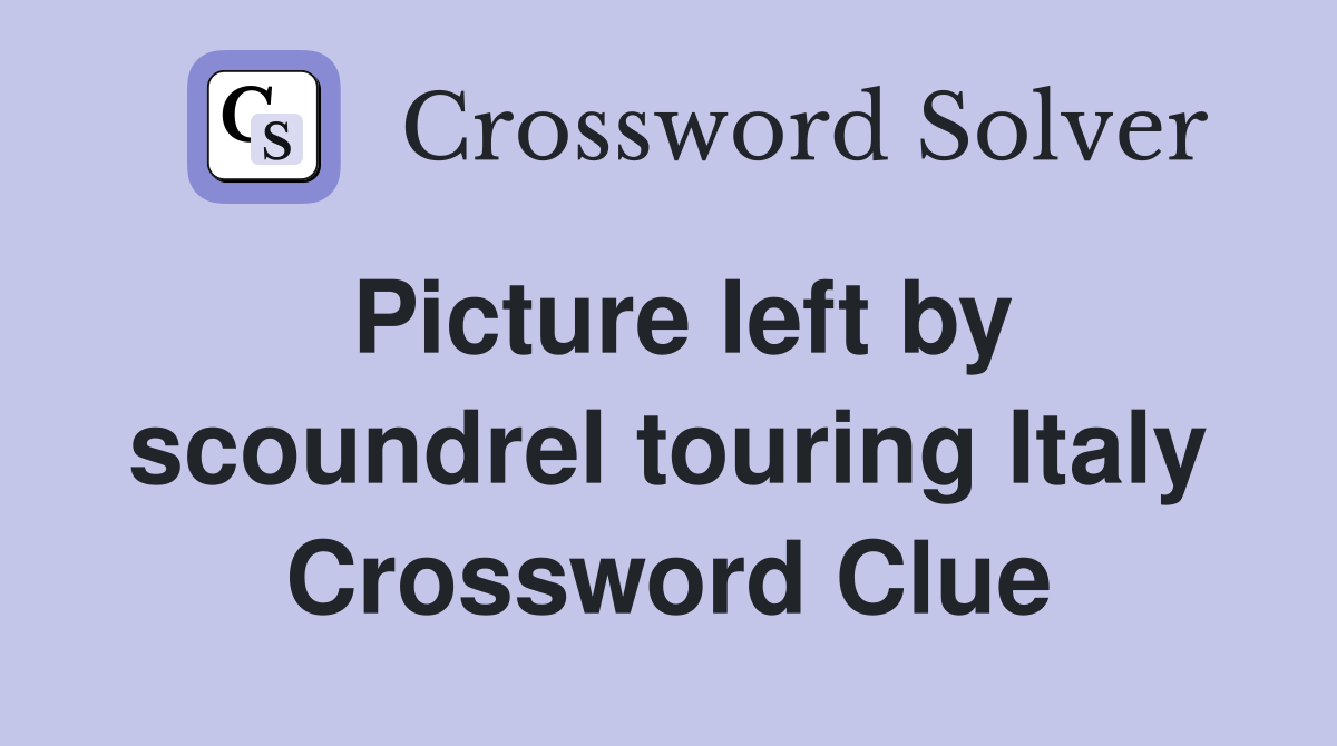 Picture left by scoundrel touring Italy Crossword Clue