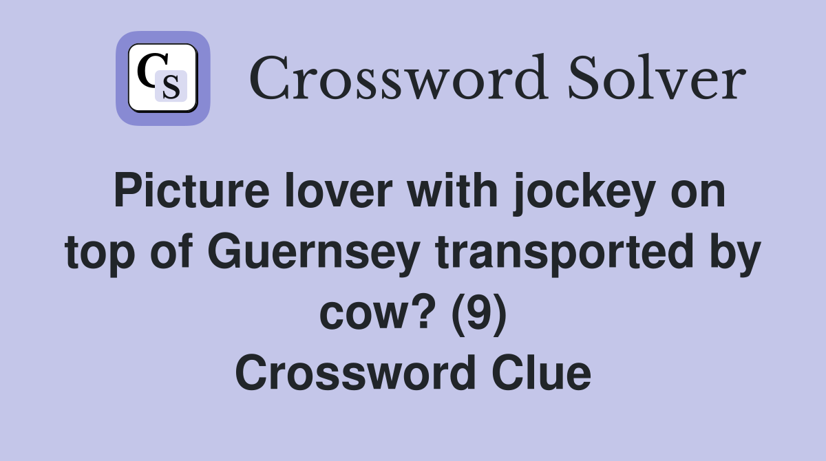 Picture lover with jockey on top of Guernsey transported by cow? (9) Crossword Clue