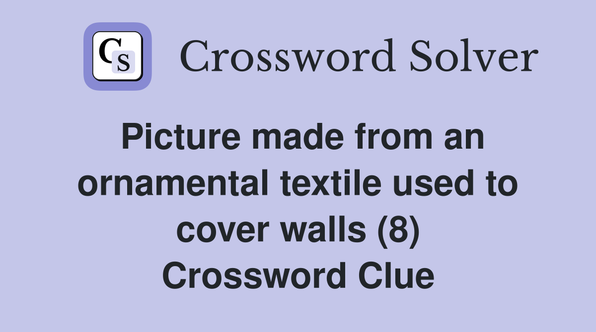 Picture made from an ornamental textile used to cover walls (8) Crossword Clue