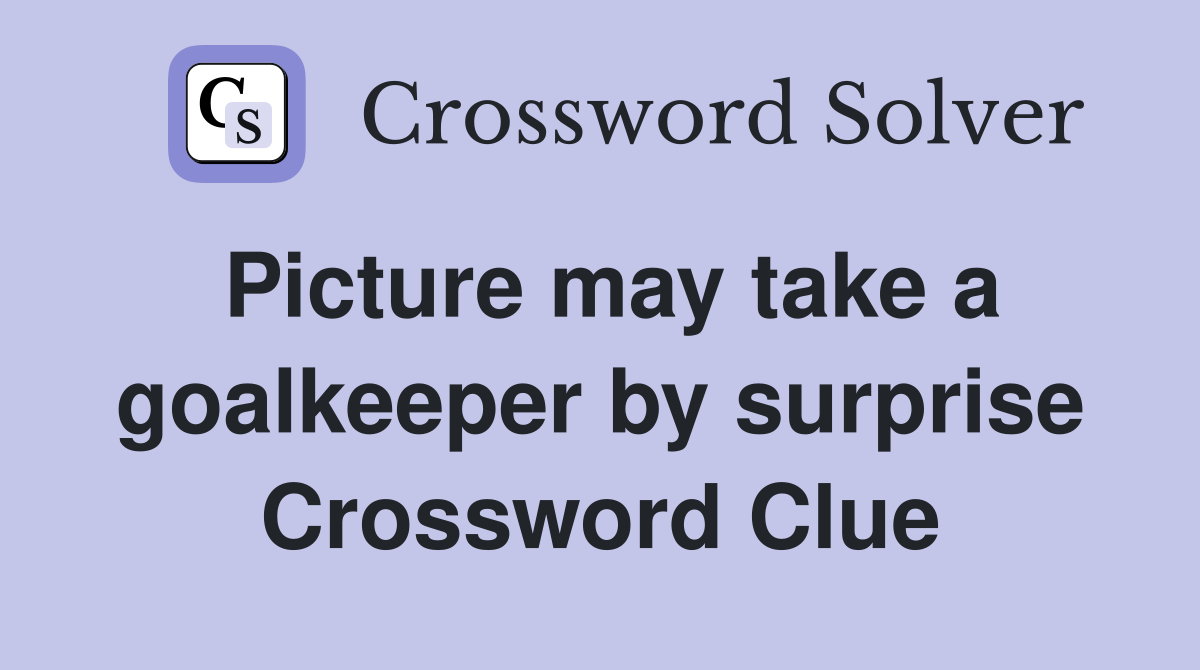 Picture may take a goalkeeper by surprise Crossword Clue