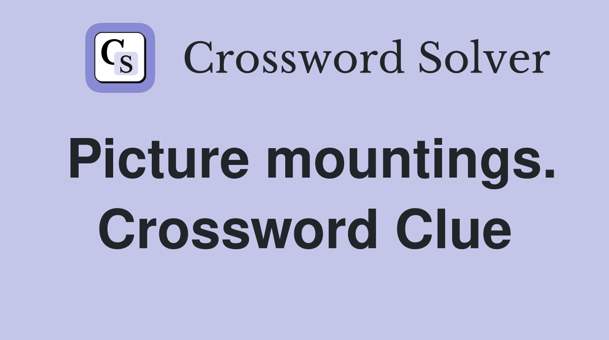 Picture mountings. Crossword Clue