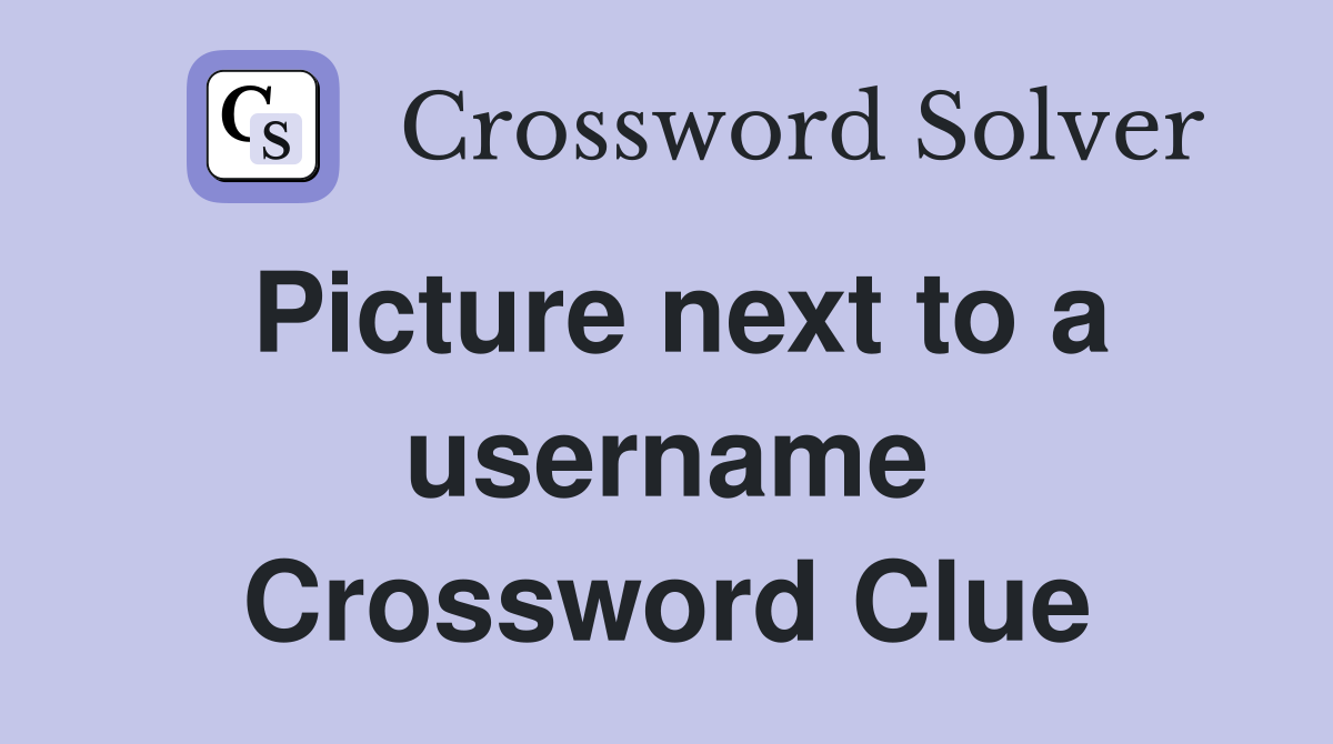 Picture next to a username Crossword Clue