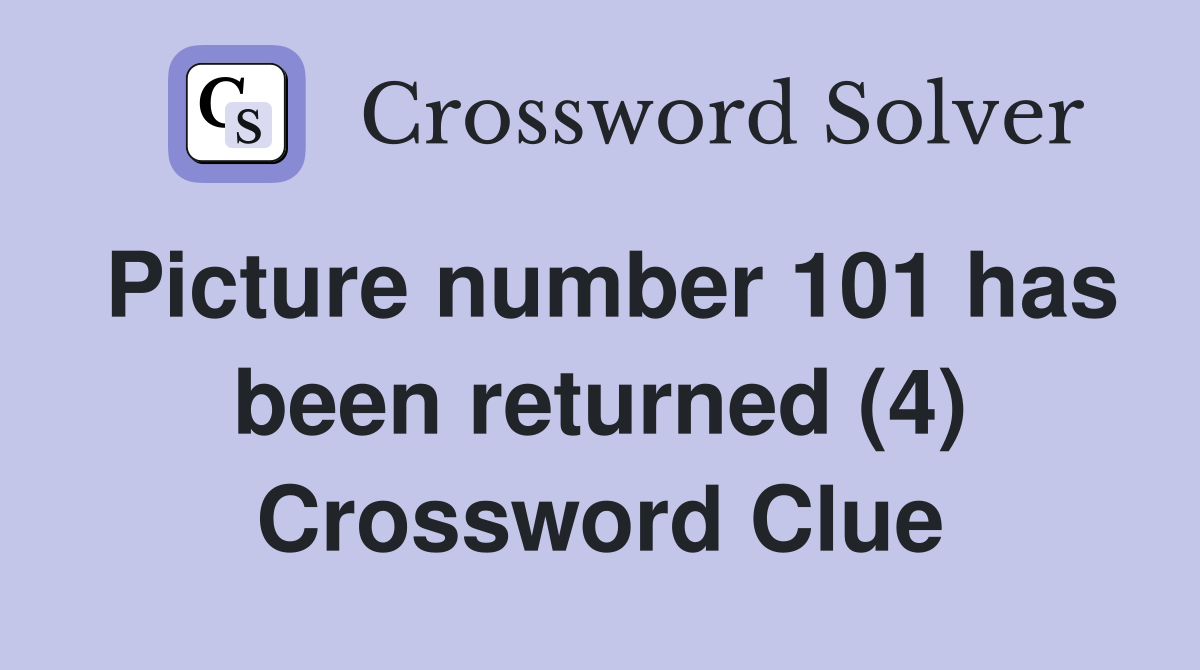 Picture number 101 has been returned (4) Crossword Clue