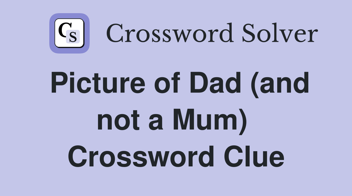 Picture of Dad (and not a Mum)  Crossword Clue