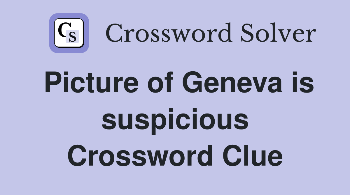 Picture of Geneva is suspicious Crossword Clue