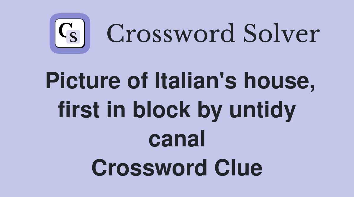 Picture of Italian's house, first in block by untidy canal Crossword Clue