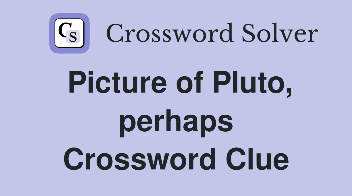 Picture of Pluto, perhaps Crossword Clue