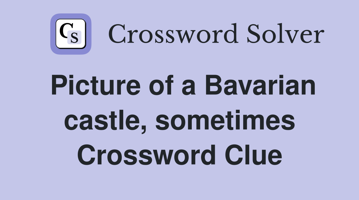 Picture of a Bavarian castle, sometimes Crossword Clue