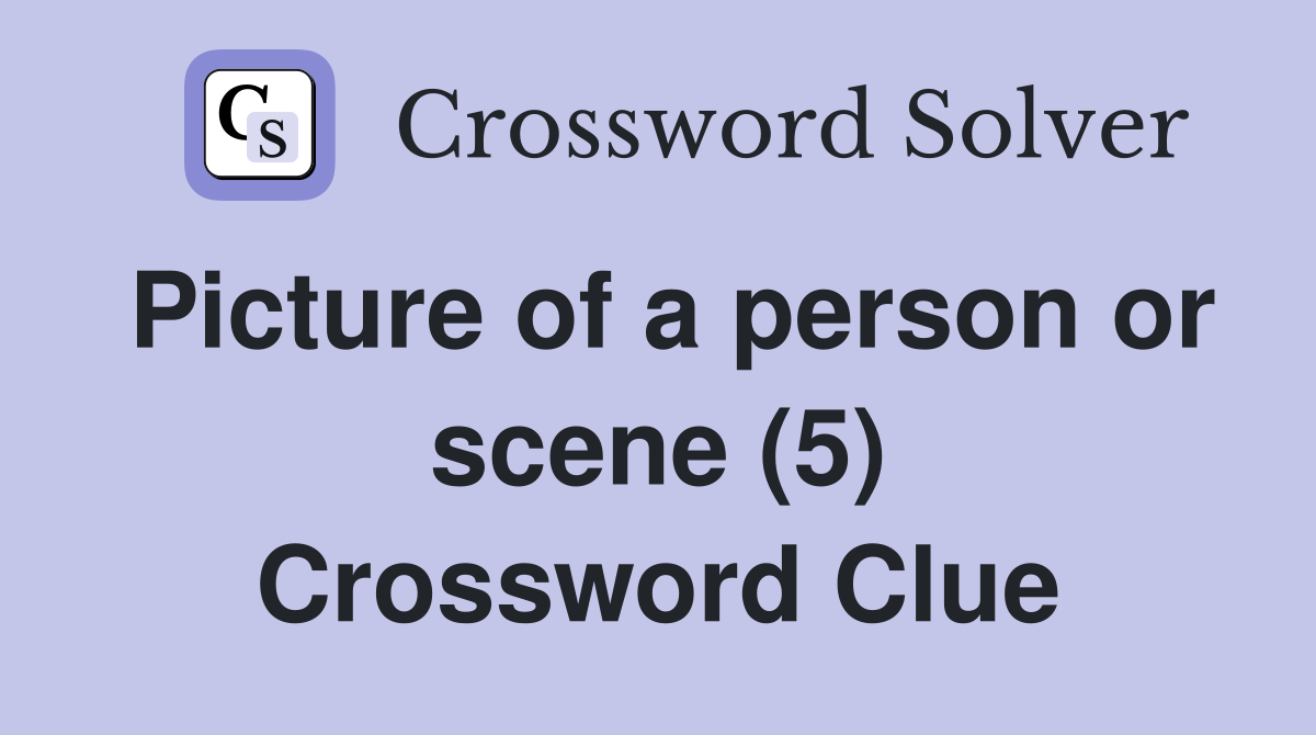 Picture of a person or scene (5) Crossword Clue