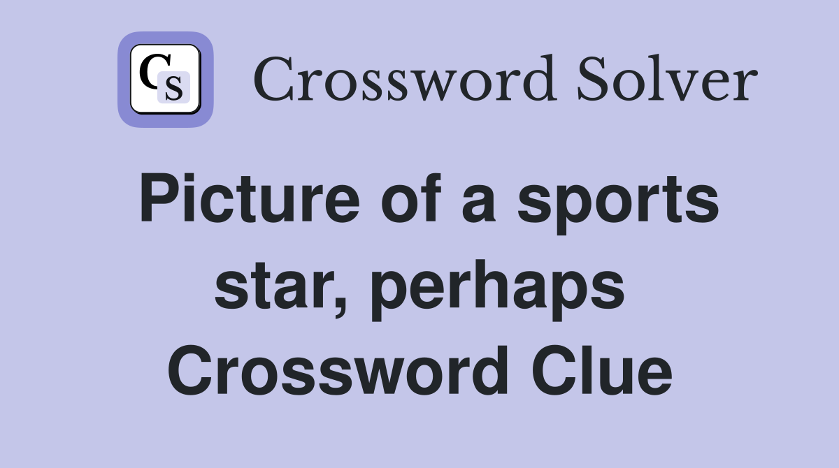 Picture of a sports star, perhaps Crossword Clue