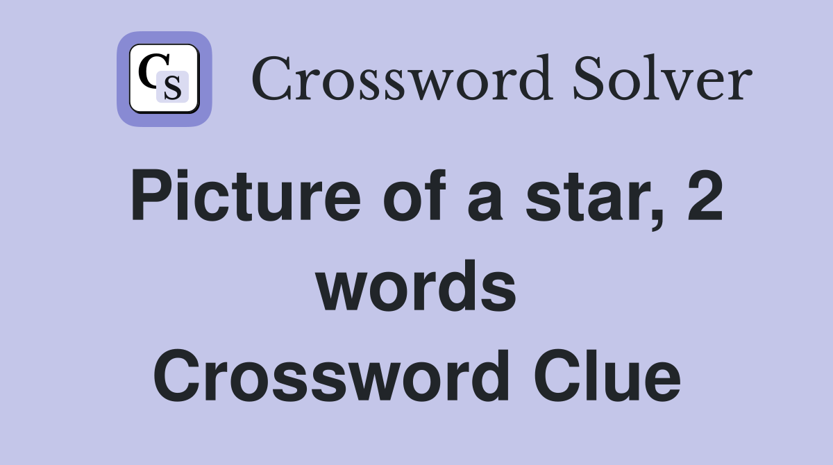Picture of a star, 2 words Crossword Clue