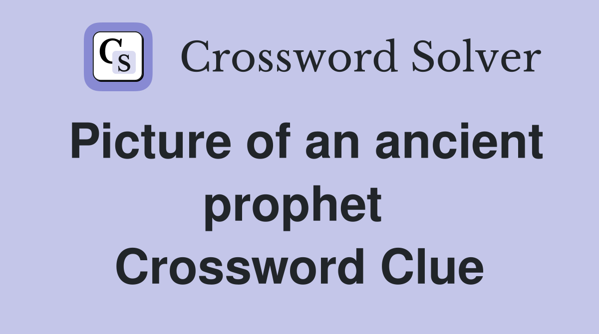 Picture of an ancient prophet  Crossword Clue