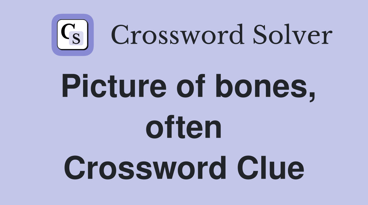 Picture of bones, often Crossword Clue