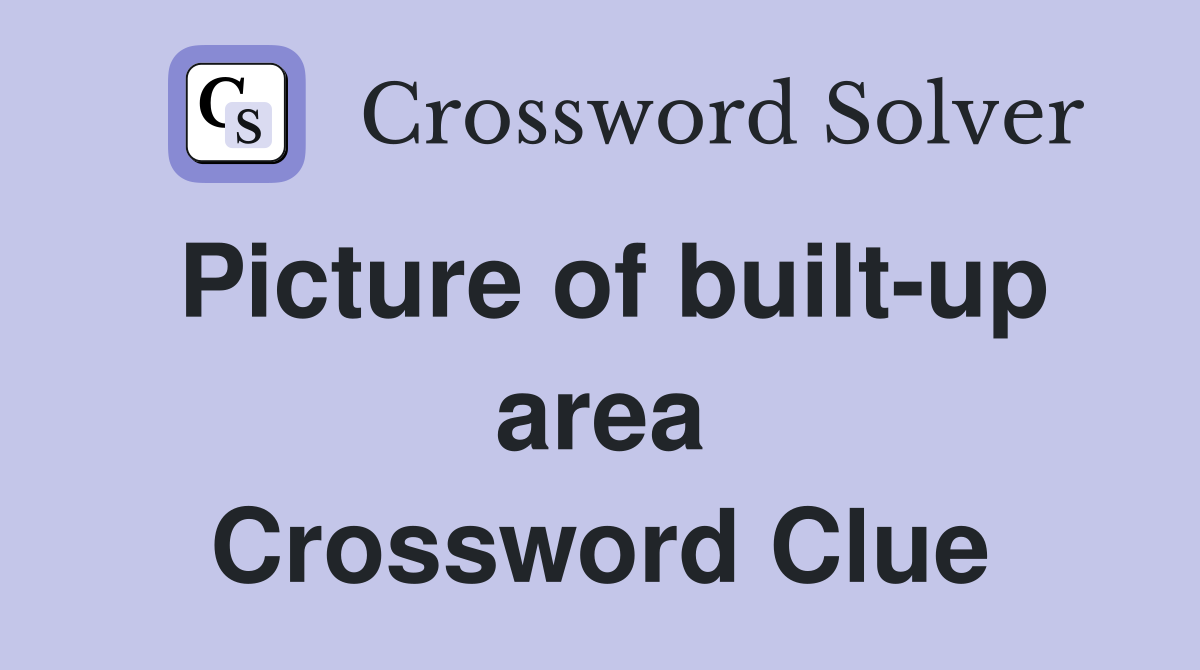 Picture of built-up area Crossword Clue