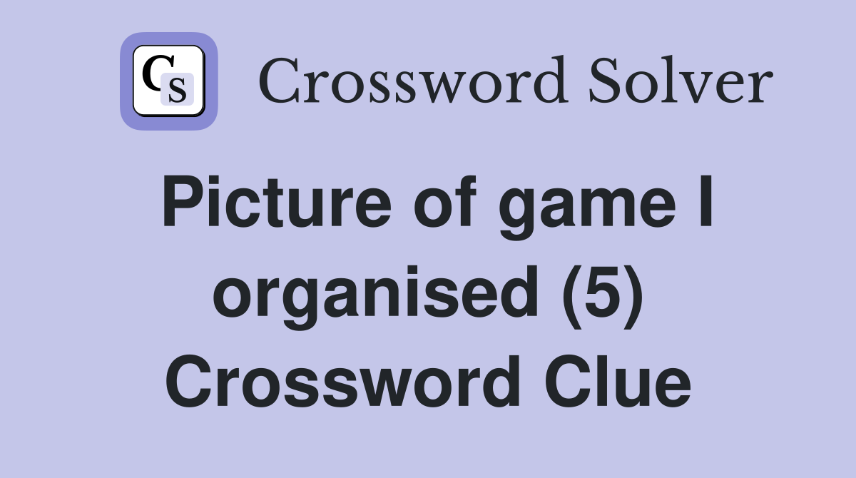 Picture of game I organised (5) Crossword Clue