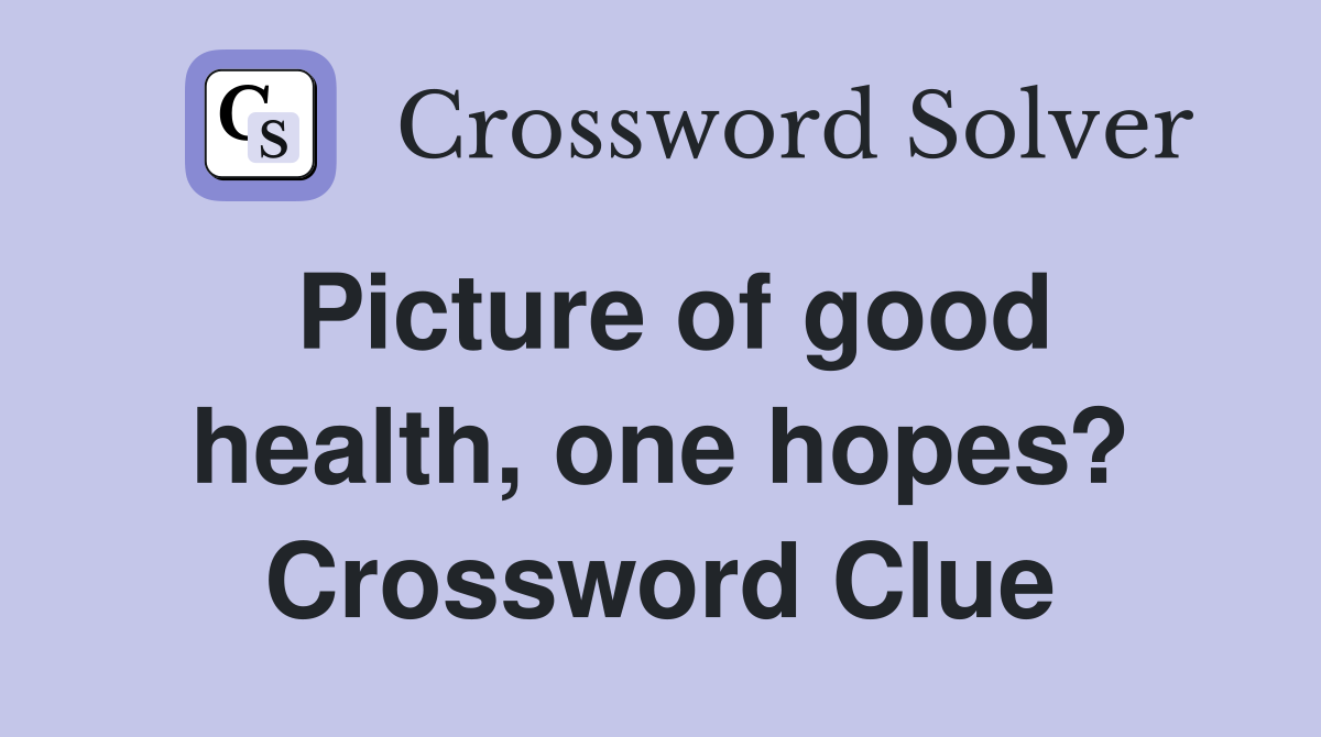 Picture of good health, one hopes? Crossword Clue