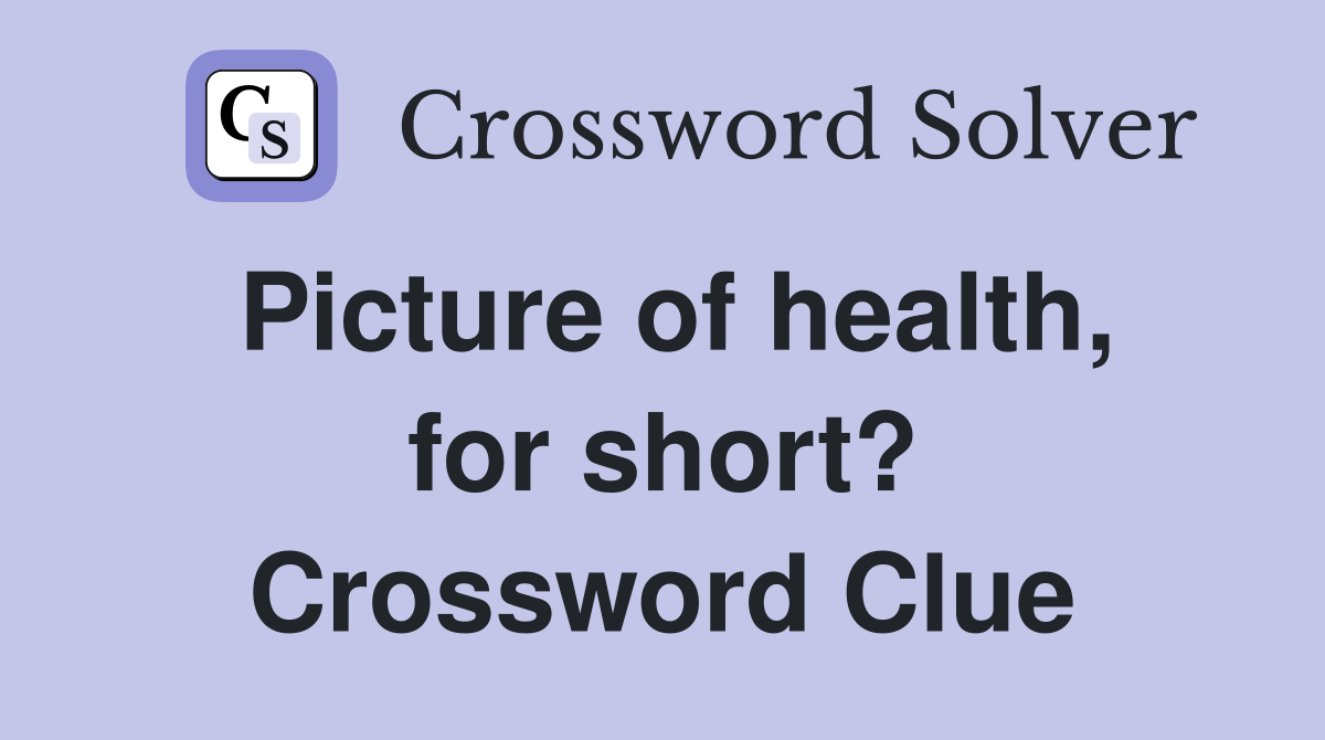 Picture of health, for short? Crossword Clue