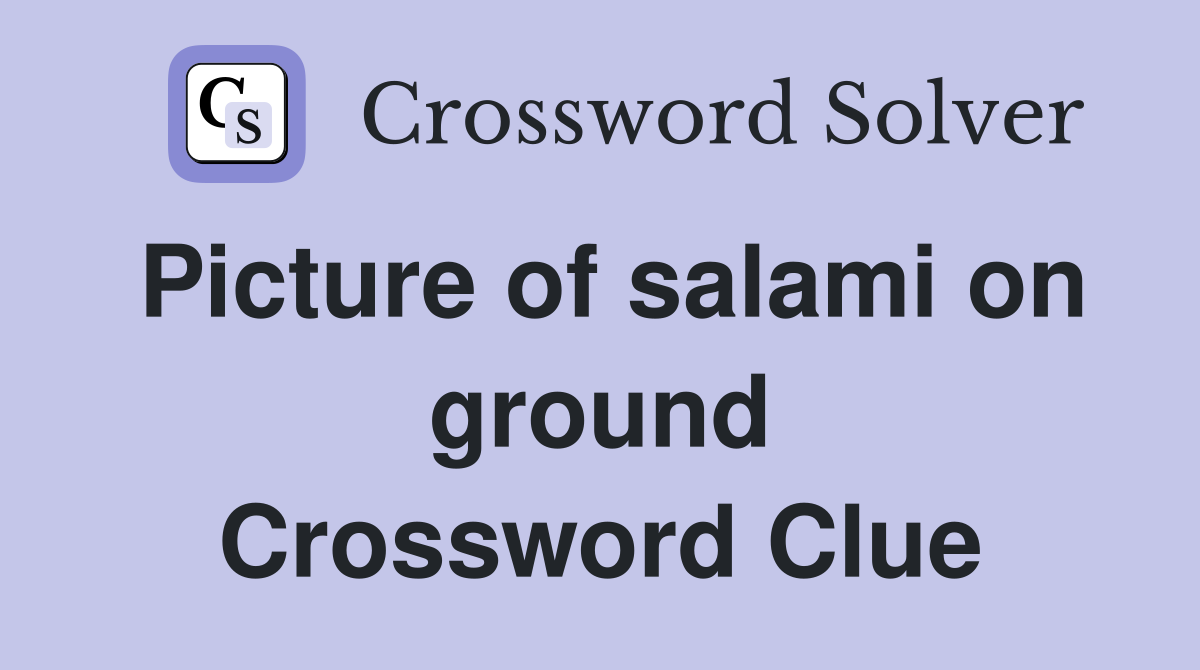 Picture of salami on ground Crossword Clue