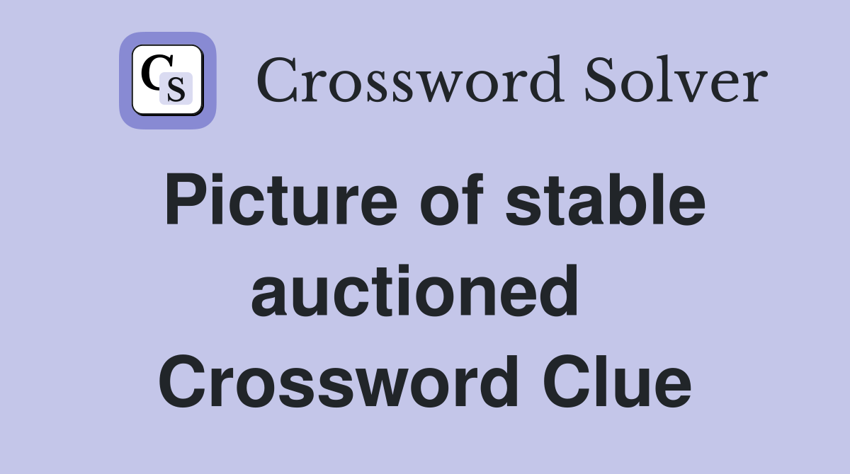 Picture of stable auctioned  Crossword Clue