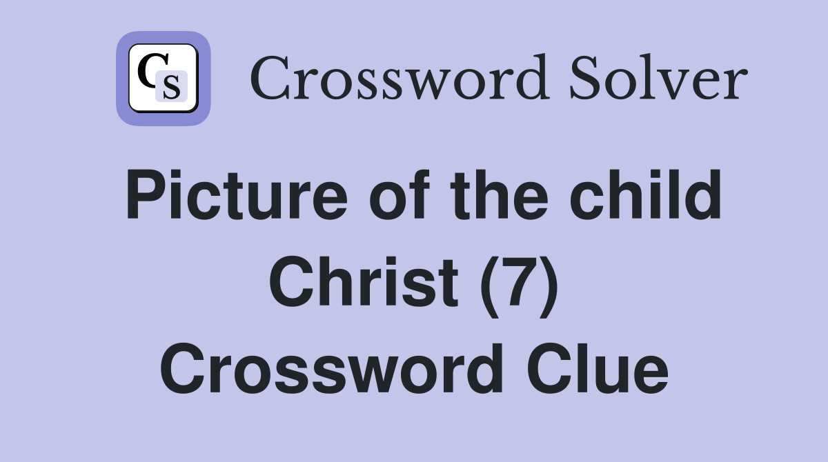 Picture of the child Christ (7) Crossword Clue