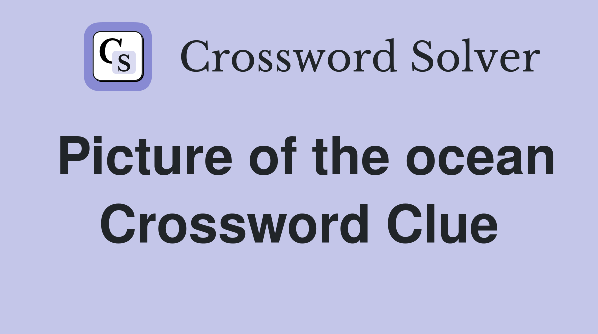 Picture of the ocean Crossword Clue