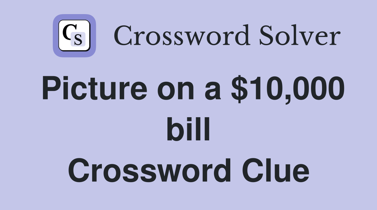 Picture on a $10,000 bill Crossword Clue