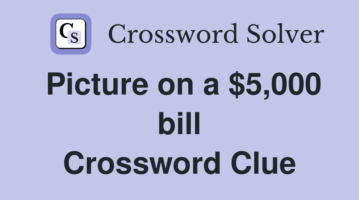 Picture on a $5,000 bill Crossword Clue