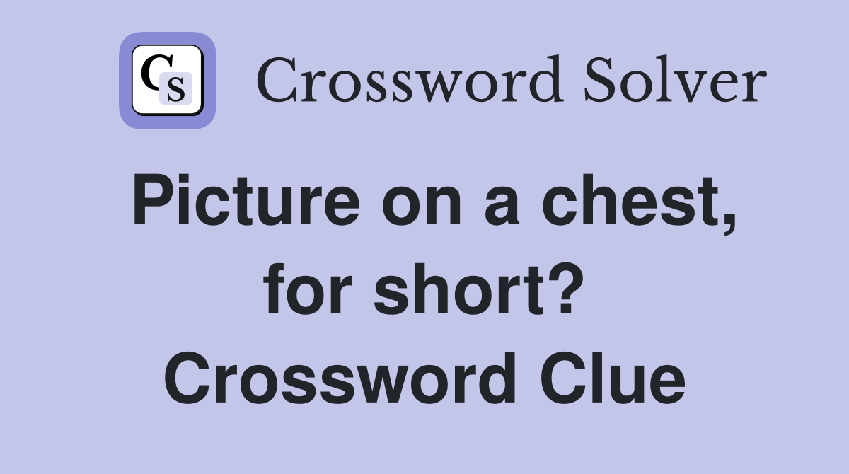 Picture on a chest, for short? Crossword Clue