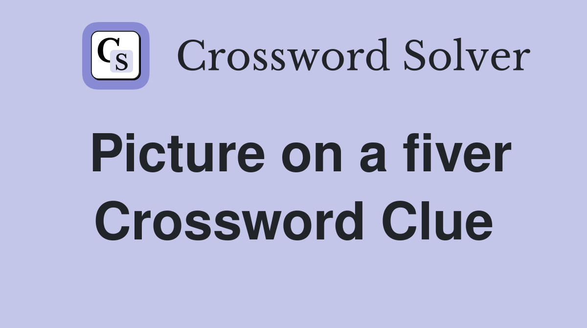 Picture on a fiver Crossword Clue