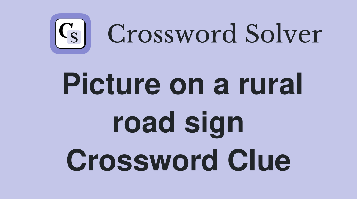 Picture on a rural road sign Crossword Clue