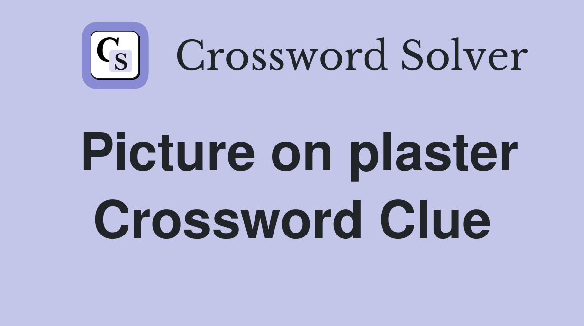 Picture on plaster Crossword Clue