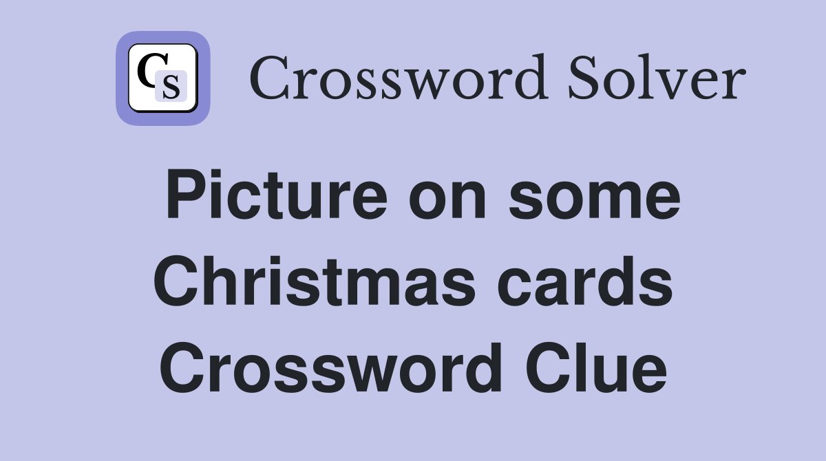 Picture on some Christmas cards Crossword Clue
