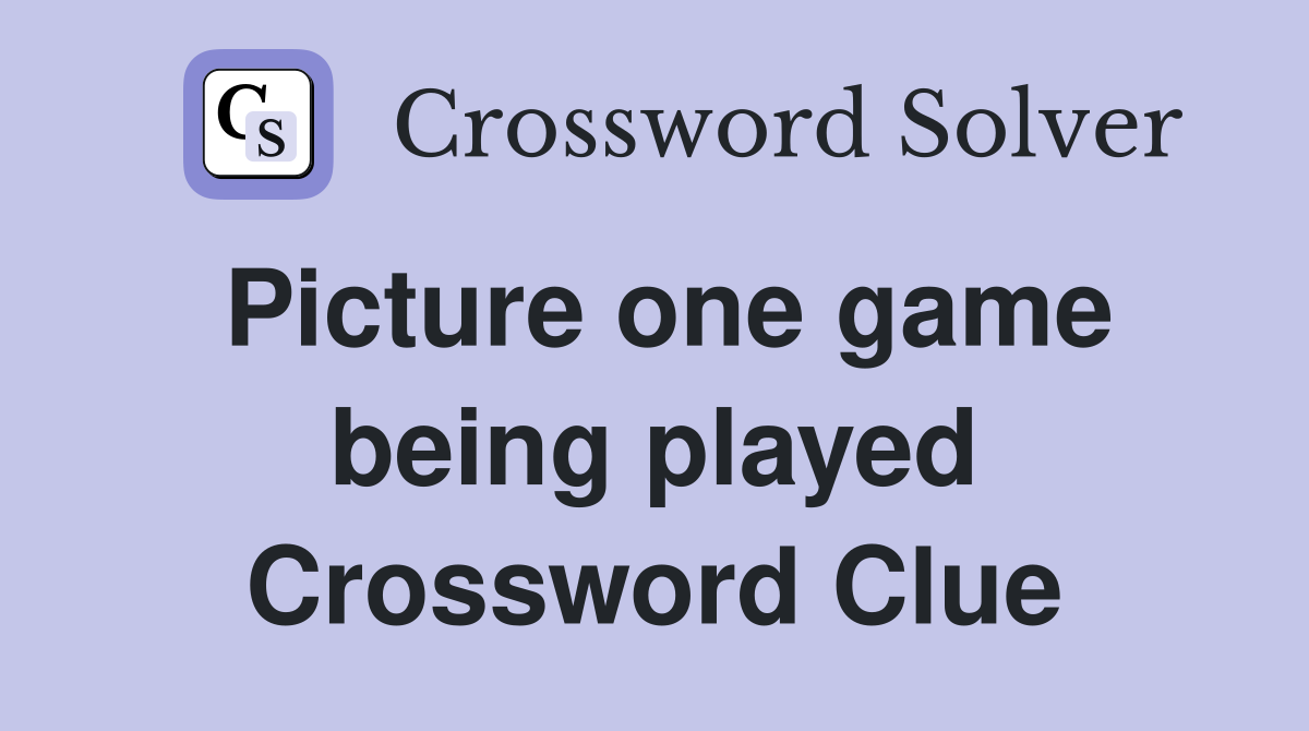Picture one game being played Crossword Clue