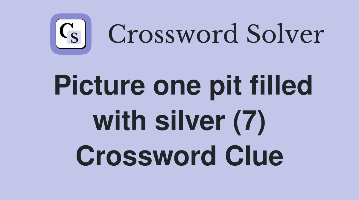 Picture one pit filled with silver (7) Crossword Clue