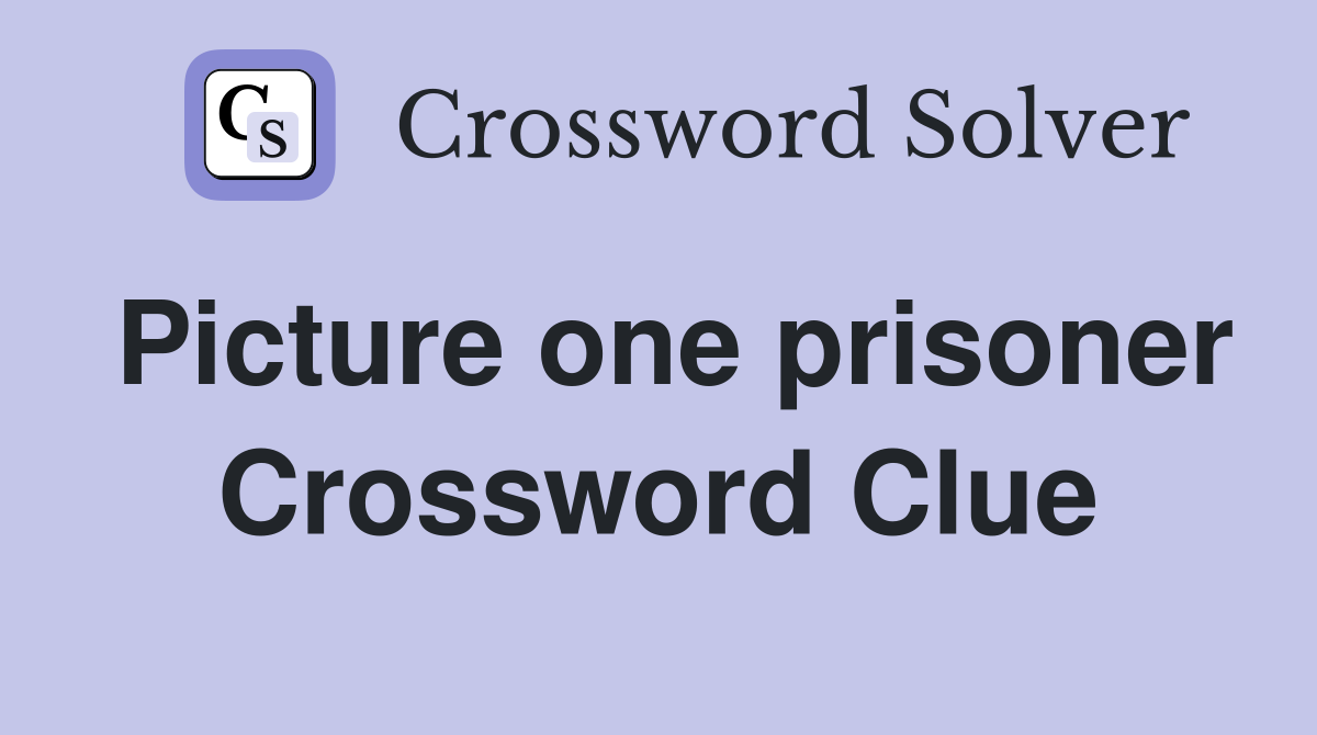 Picture one prisoner Crossword Clue