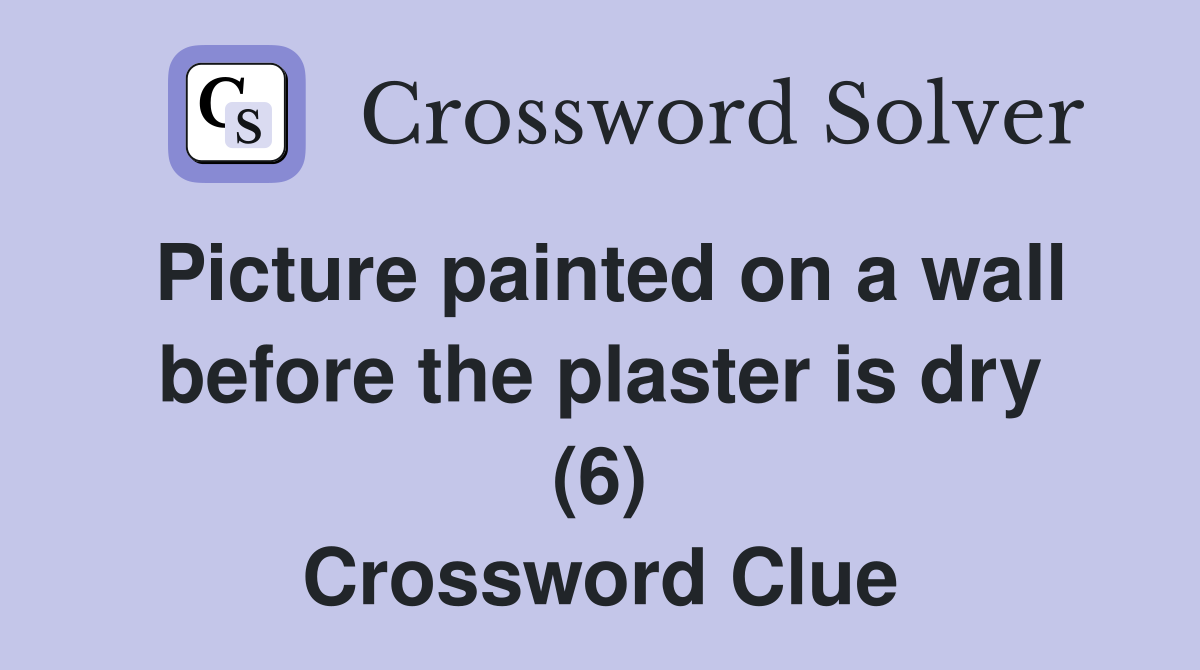 Picture painted on a wall before the plaster is dry (6) Crossword Clue