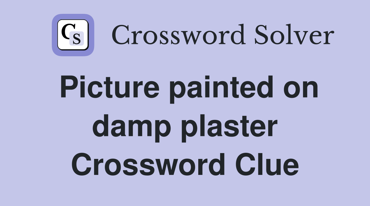 Picture painted on damp plaster Crossword Clue