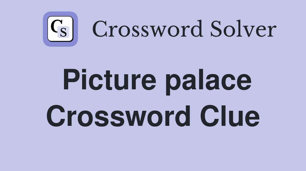 Picture palace Crossword Clue