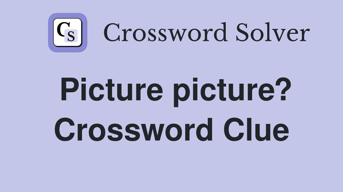 Picture picture? Crossword Clue