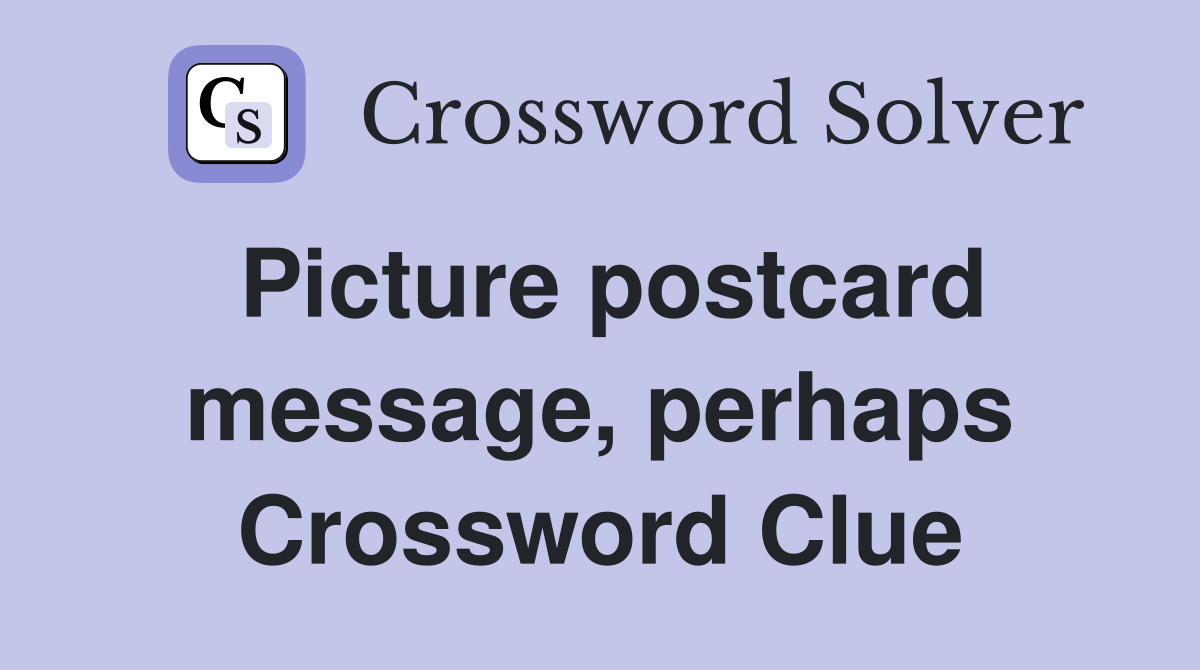 Picture postcard message, perhaps Crossword Clue