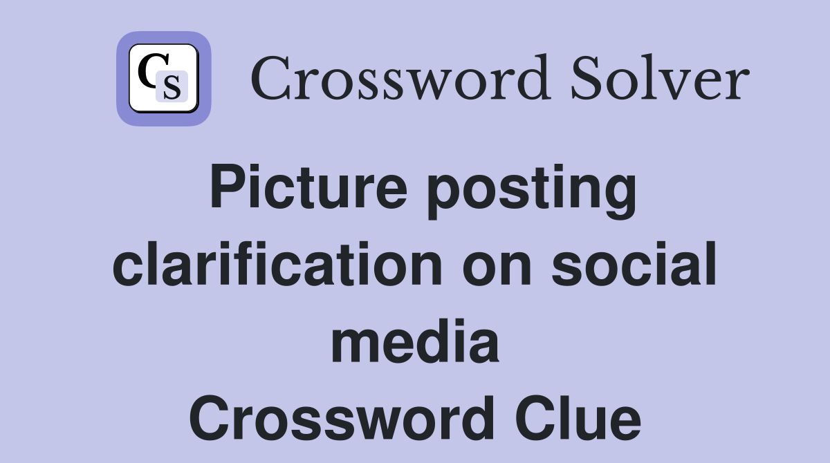 Picture posting clarification on social media Crossword Clue
