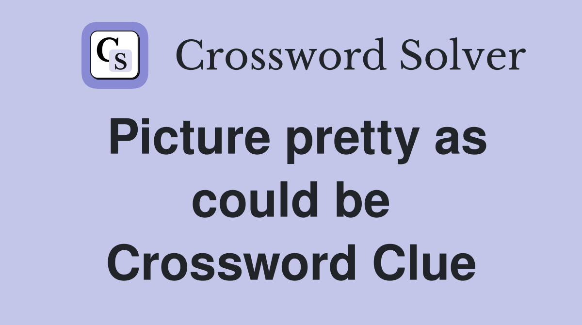 Picture pretty as could be Crossword Clue