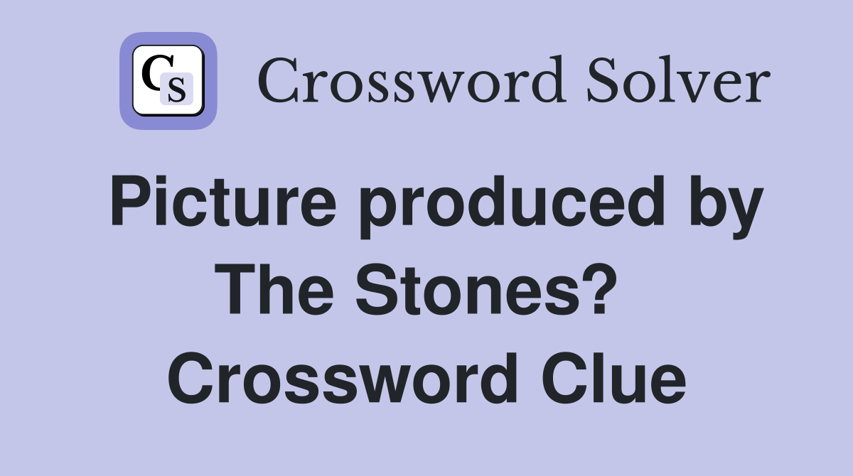 Picture produced by The Stones?  Crossword Clue