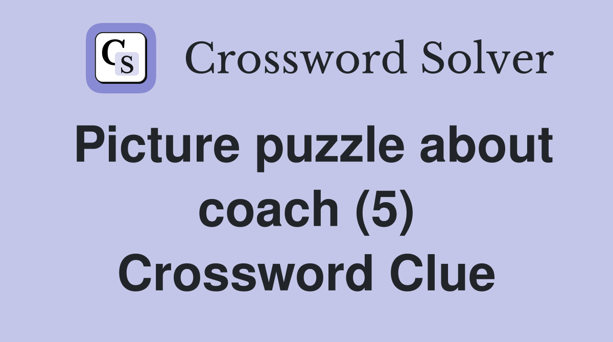 Picture puzzle about coach (5) Crossword Clue