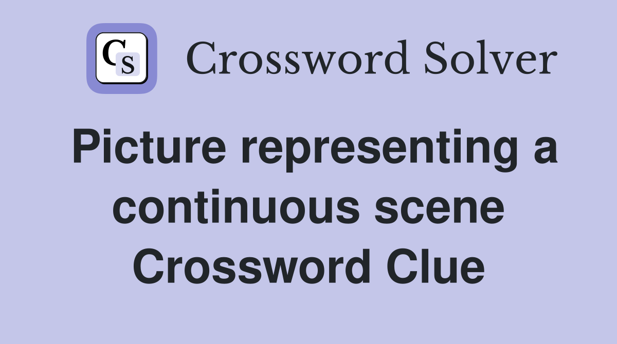 Picture representing a continuous scene Crossword Clue