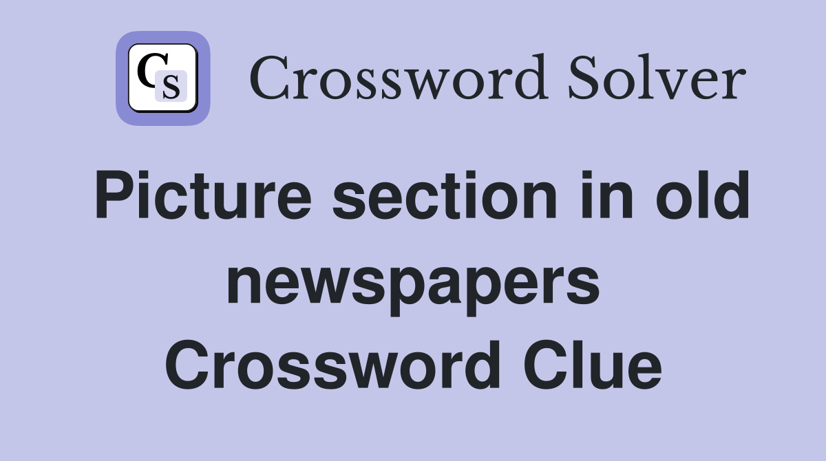 Picture section in old newspapers Crossword Clue