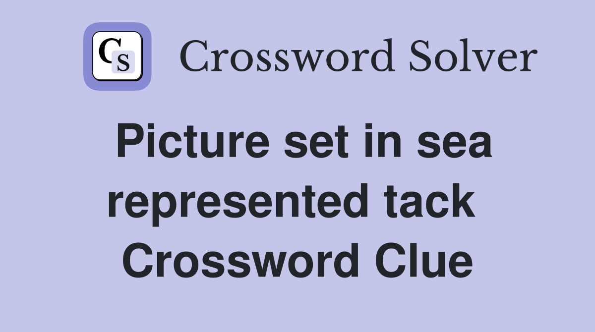Picture set in sea represented tack  Crossword Clue