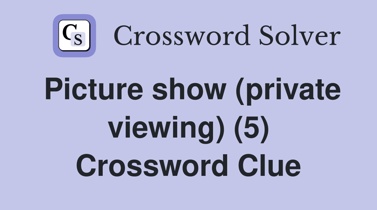 Picture show (private viewing) (5) Crossword Clue